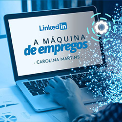 Linkedin A Máquina de Empregos - Curso - Carolina Martins